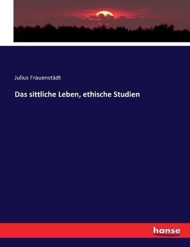 Das sittliche Leben, ethische Studien
