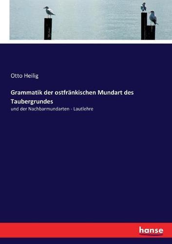 Grammatik der ostfränkischen Mundart des Taubergrundes: und der Nachbarmundarten - Lautlehre