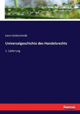 Universalgeschichte des Handelsrechts: 1. Lieferung