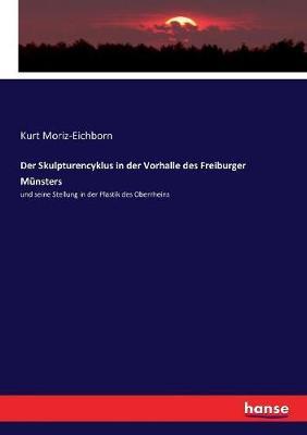 Der Skulpturencyklus in der Vorhalle des Freiburger Münsters: und seine Stellung in der Plastik des Oberrheins