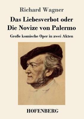 Das Liebesverbot oder Die Novize von Palermo: Große komische Oper in zwei Akten