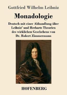 Monadologie: Deutsch mit einer Abhandlung über Leibniz' und Herbarts Theorien des wirklichen Geschehens von Dr. Robert Zimmermann