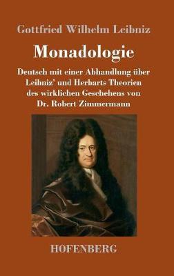 Monadologie: Deutsch mit einer Abhandlung über Leibniz' und Herbarts Theorien des wirklichen Geschehens von Dr. Robert Zimmermann