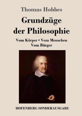 Grundzüge der Philosophie: Vom Körper / Vom Menschen / Vom Bürger