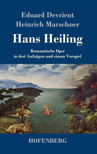 Hans Heiling: Romantische Oper in drei Aufzügen und einem Vorspiel