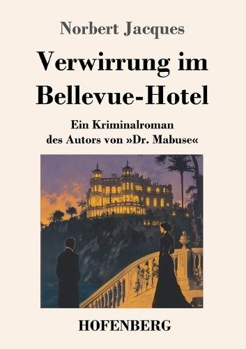 Verwirrung im Bellevue-Hotel: Ein Kriminalroman des Autors von Dr. Mabuse