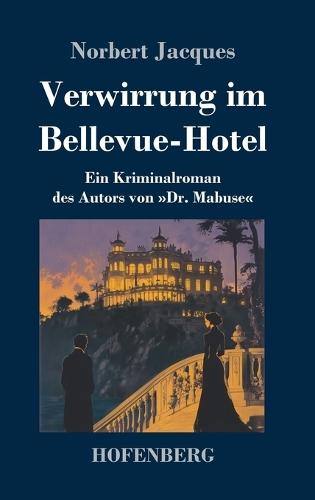Verwirrung im Bellevue-Hotel: Ein Kriminalroman des Autors von Dr. Mabuse