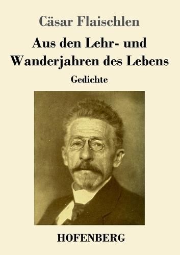 Aus den Lehr- und Wanderjahren des Lebens: Gedichte