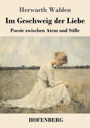 Im Geschweig der Liebe: Poesie zwischen Atem und Stille