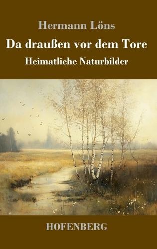 Da draußen vor dem Tore: Heimatliche Naturbilder