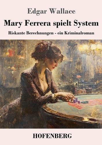 Mary Ferrera spielt System: Riskante Berechnungen - ein Kriminalroman