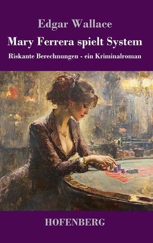 Mary Ferrera spielt System: Riskante Berechnungen - ein Kriminalroman