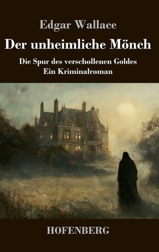 Der unheimliche Mönch: Die Spur des verschollenen Goldes - ein Kriminalroman