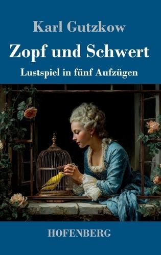 Zopf und Schwert: Lustspiel in fünf Aufzügen