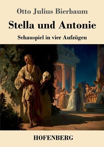 Stella und Antonie: Schauspiel in vier Aufzügen