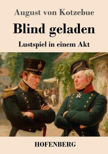 Blind geladen: Lustspiel in einem Akt