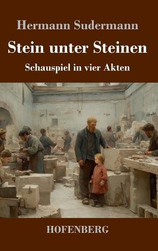 Stein unter Steinen: Schauspiel in vier Akten