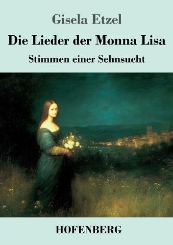 Die Lieder der Monna Lisa: Stimmen einer Sehnsucht
