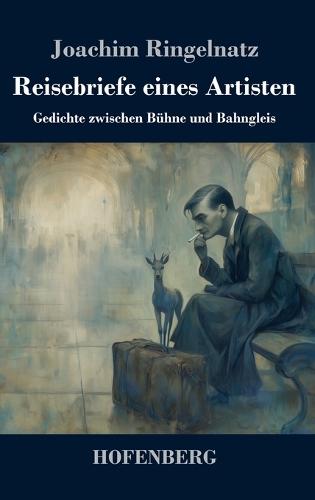 Reisebriefe eines Artisten: Gedichte zwischen Bühne und Bahngleis