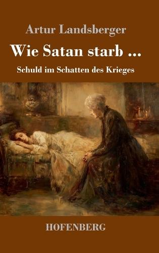 Wie Satan starb ...: Schuld im Schatten des Krieges