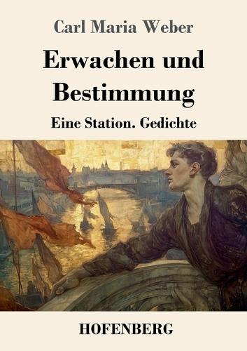 Erwachen und Bestimmung: Eine Station. Gedichte.