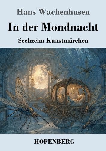 In der Mondnacht: Sechzehn Kunstmärchen