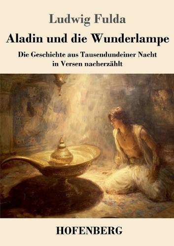 Aladin und die Wunderlampe: Die Geschichte aus Tausendundeiner Nacht in Versen nacherzählt