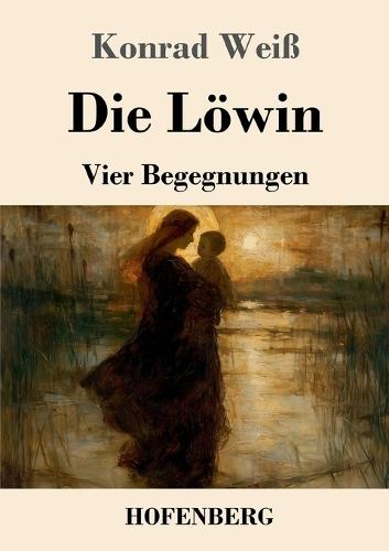 Die Löwin: Vier Begegnungen