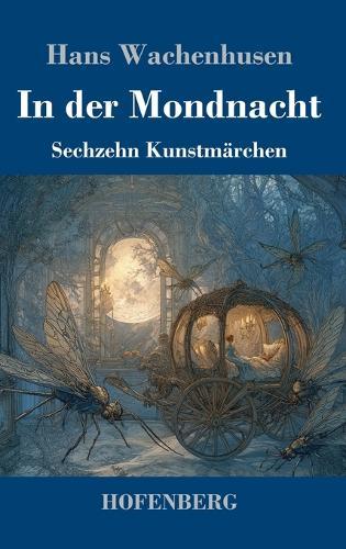 In der Mondnacht: Sechzehn Kunstmärchen