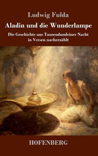 Aladin und die Wunderlampe: Die Geschichte aus Tausendundeiner Nacht in Versen nacherzählt