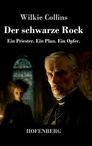 Der schwarze Rock: Ein Priester. Ein Plan. Ein Opfer.