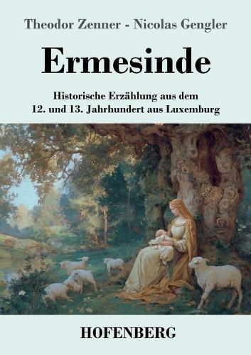 Ermesinde: Historische Erzählung aus dem 12. und 13. Jahrhundert aus Luxemburg