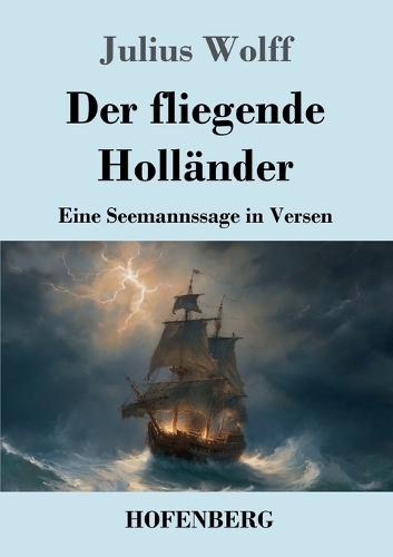 Der fliegende Holländer: Eine Seemannssage in Versen