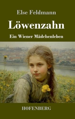 Löwenzahn: Ein Wiener Mädchenleben