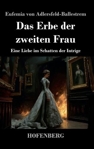 Das Erbe der zweiten Frau: Eine Liebe im Schatten der Intrige