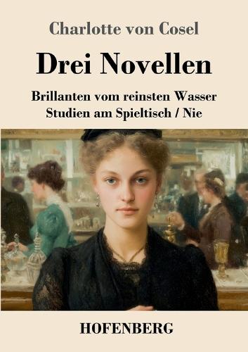 Drei Novellen: Brillanten vom reinsten Wasser / Studien am Spieltisch / Nie
