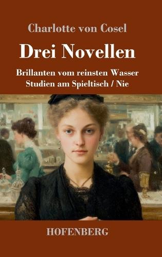 Drei Novellen: Brillanten vom reinsten Wasser / Studien am Spieltisch / Nie