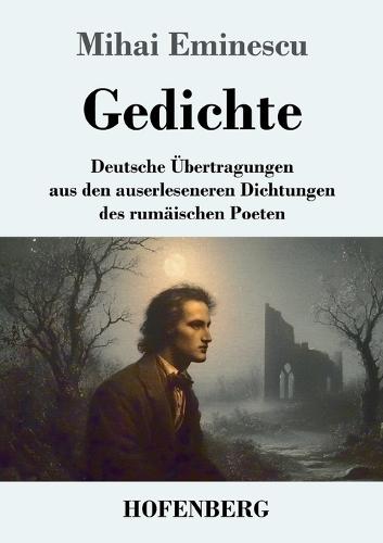 Gedichte: Deutsche Übertragungen aus den auserleseneren Dichtungen des rumänischen Poeten