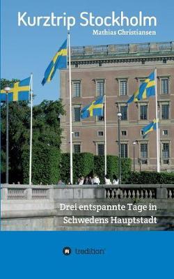 Kurztrip Stockholm: Drei entspannte Tage in Schwedens Hauptstadt: Wertvolle Insider-Tipps für ein unvergessliches Wochenende