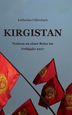 Kirgistan: Notizen zu einer Reise im Frühjahr 2017