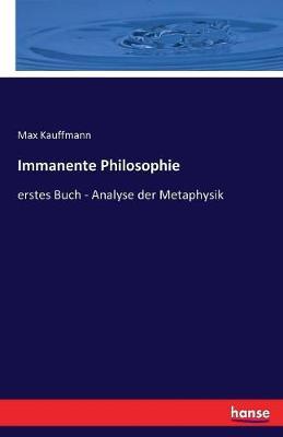 Immanente Philosophie: erstes Buch - Analyse der Metaphysik