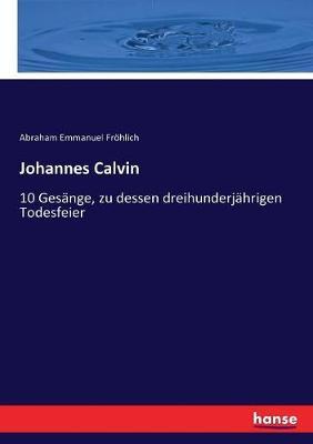 Johannes Calvin: 10 Gesänge, zu dessen dreihunderjährigen Todesfeier