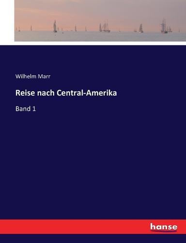 Reise nach Central-Amerika: Band 1