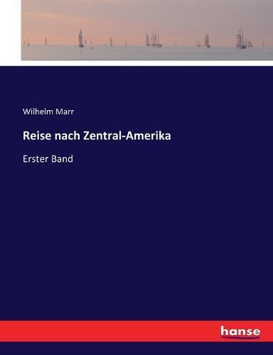 Reise nach Zentral-Amerika: Erster Band