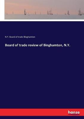 Board of trade review of Binghamton, N.Y.