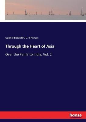 Through the Heart of Asia: Over the Pamïr to India. Vol. 2
