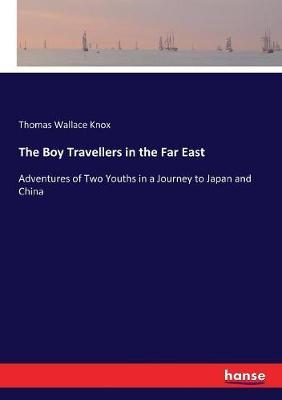 The Boy Travellers in the Far East: Adventures of Two Youths in a Journey to Japan and China