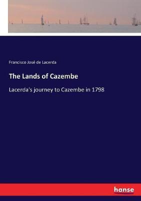 The Lands of Cazembe: Lacerda's journey to Cazembe in 1798