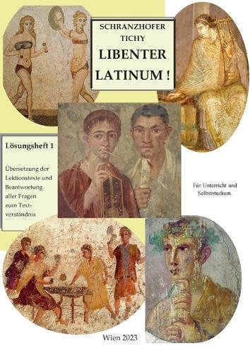 Lösungsheft 1: Übersetzung der Lektionstexte aus Libenter Latinum! mit Beantwortung der Fragen zur Texterschließung