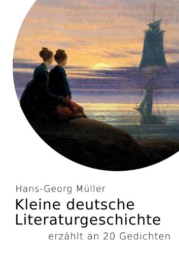 Kleine deutsche Literaturgeschichte: erzählt an 20 Gedichten